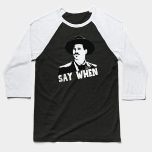 Say when, tombstone Baseball T-Shirt